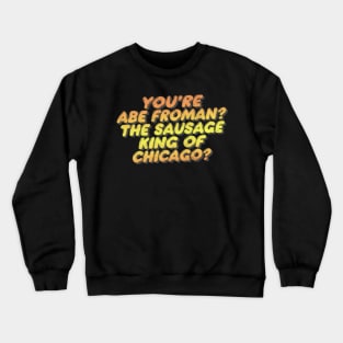 You're Abe Froman?  Retro 80s Movie Quote Crewneck Sweatshirt